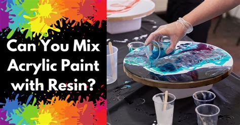 Can You Add Acrylic Paint to Resin? Exploring the Possibilities and Creative Potential