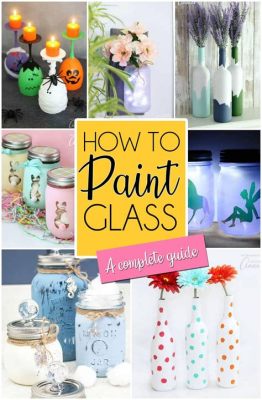 How Do You Paint Glass: A Symphony of Light and Shadow