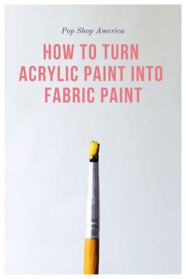 How to Turn Acrylic Paint into Fabric Dye Without Medium: A Journey into Creative Alchemy